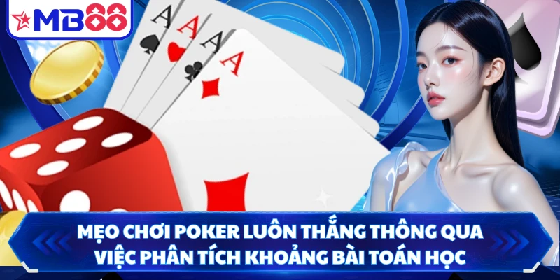 Mẹo chơi poker luôn thắng thông qua việc phân tích khoảng bài toán học