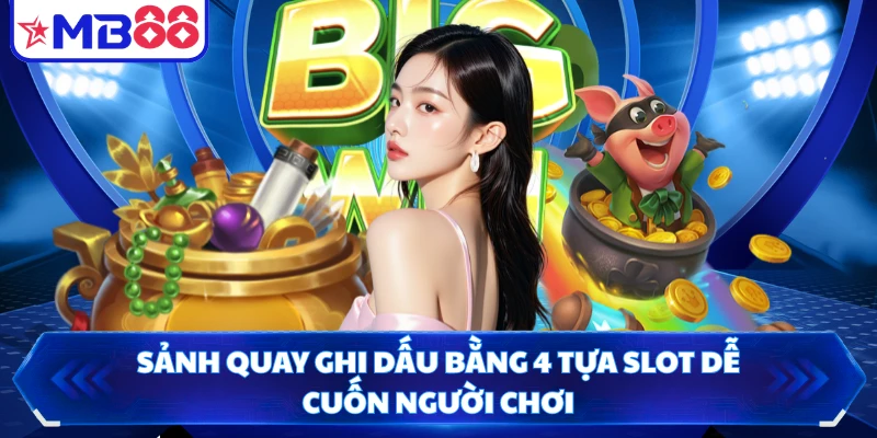 Sảnh quay ghi dấu bằng 4 tựa slot dễ cuốn người chơi