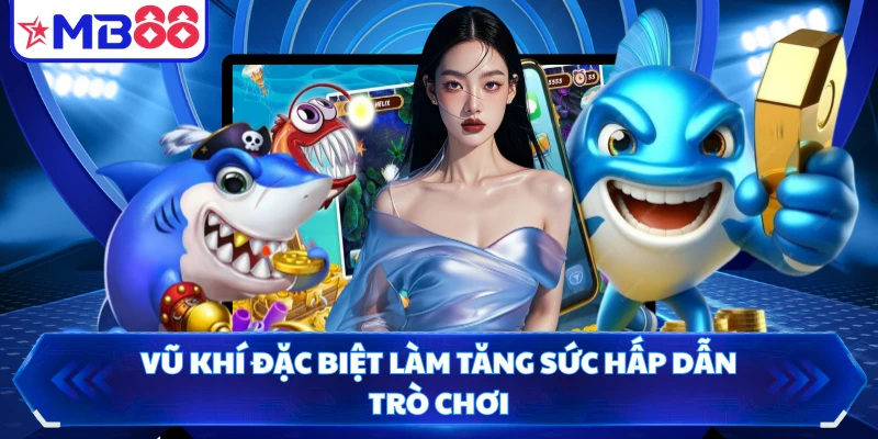 Vũ khí đặc biệt làm tăng sức hấp dẫn trò chơi