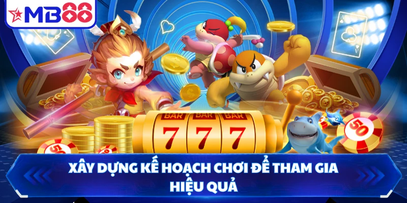 Xây dựng kế hoạch chơi để tham gia hiệu quả